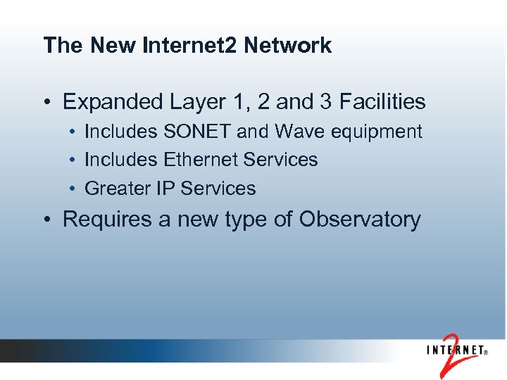 The New Internet 2 Network • Expanded Layer 1, 2 and 3 Facilities •