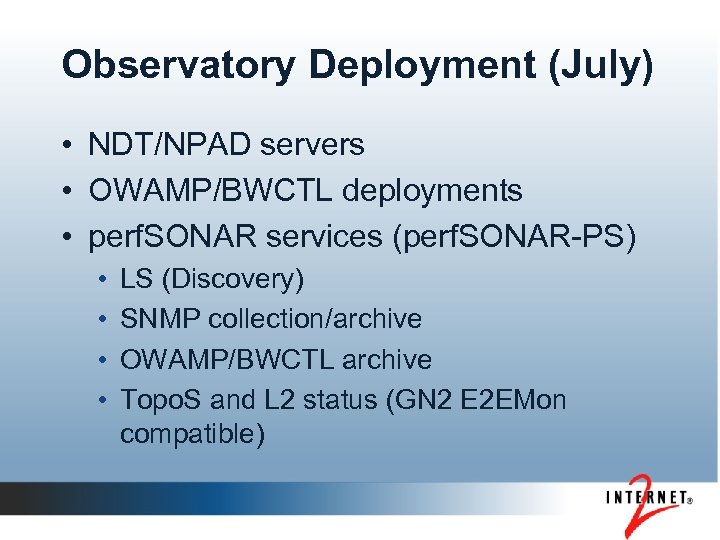 Observatory Deployment (July) • NDT/NPAD servers • OWAMP/BWCTL deployments • perf. SONAR services (perf.