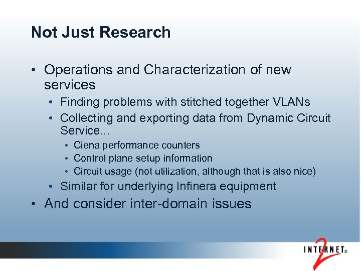 Not Just Research • Operations and Characterization of new services • Finding problems with