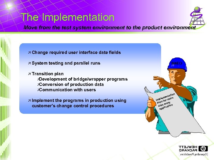 The Implementation Move from the test system environment to the product environment ä Change