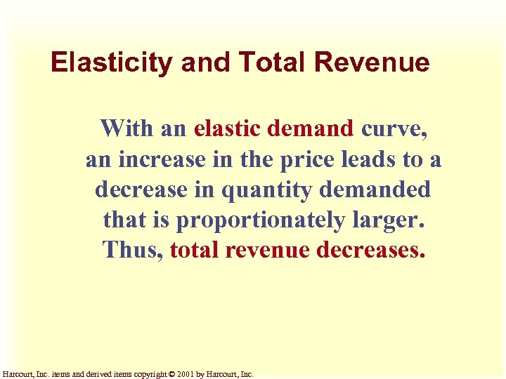 Elasticity and Total Revenue With an elastic demand curve, an increase in the price
