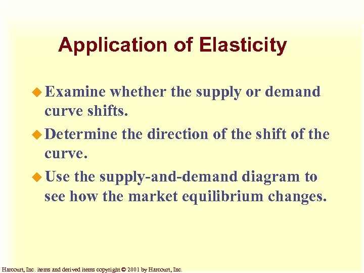 Application of Elasticity u Examine whether the supply or demand curve shifts. u Determine