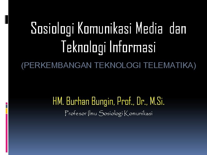 Sosiologi Komunikasi Media dan Teknologi Informasi (PERKEMBANGAN TEKNOLOGI TELEMATIKA) HM. Burhan Bungin, Prof. ,