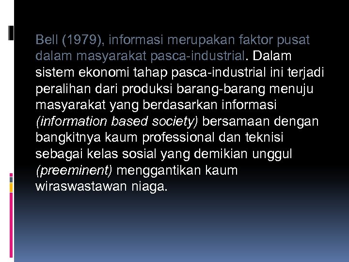 Bell (1979), informasi merupakan faktor pusat dalam masyarakat pasca-industrial. Dalam sistem ekonomi tahap pasca-industrial