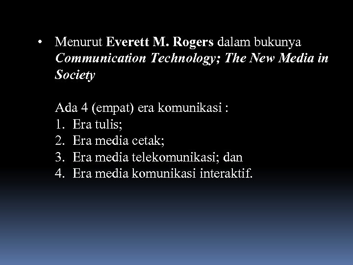  • Menurut Everett M. Rogers dalam bukunya Communication Technology; The New Media in