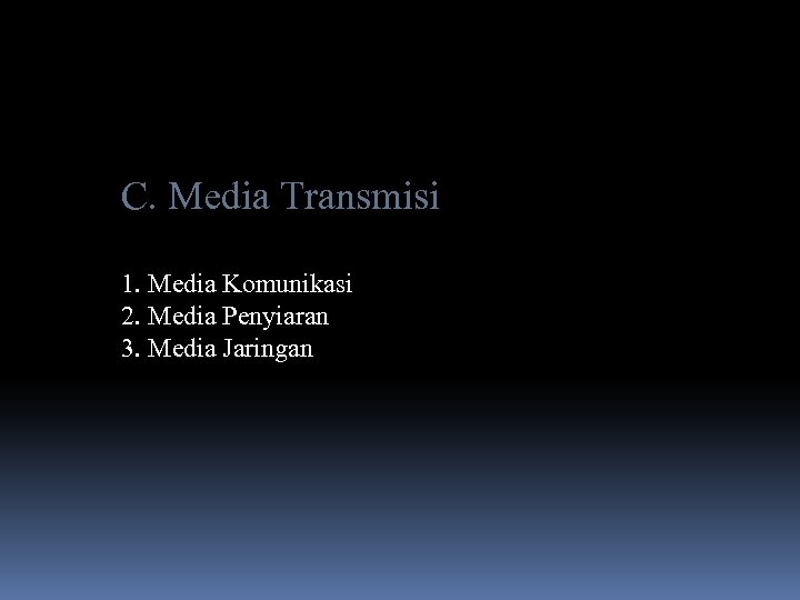 C. Media Transmisi 1. Media Komunikasi 2. Media Penyiaran 3. Media Jaringan 
