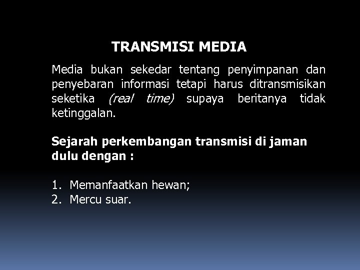 TRANSMISI MEDIA Media bukan sekedar tentang penyimpanan dan penyebaran informasi tetapi harus ditransmisikan seketika