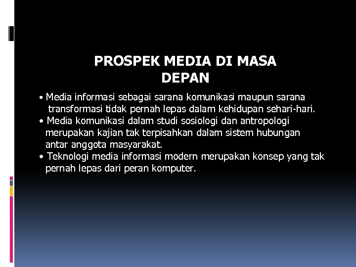 PROSPEK MEDIA DI MASA DEPAN • Media informasi sebagai sarana komunikasi maupun sarana transformasi