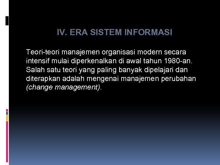 IV. ERA SISTEM INFORMASI Teori-teori manajemen organisasi modern secara intensif mulai diperkenalkan di awal