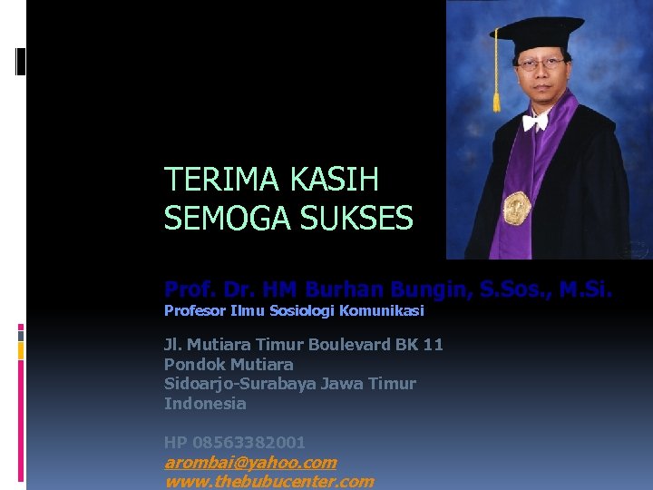 TERIMA KASIH SEMOGA SUKSES Prof. Dr. HM Burhan Bungin, S. Sos. , M. Si.