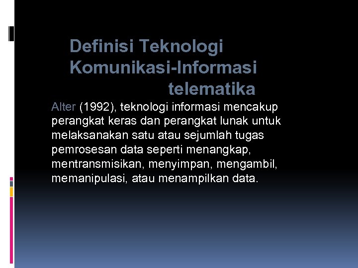 Definisi Teknologi Komunikasi-Informasi telematika Alter (1992), teknologi informasi mencakup perangkat keras dan perangkat lunak