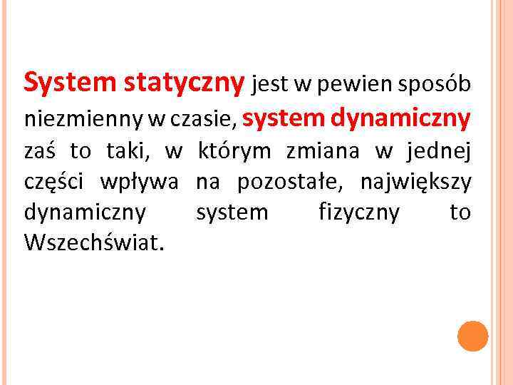 System statyczny jest w pewien sposób niezmienny w czasie, system dynamiczny zaś to taki,