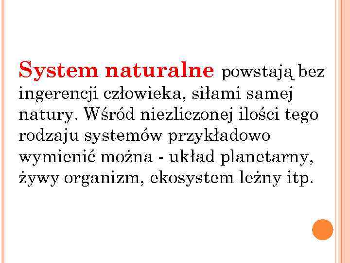 System naturalne powstają bez ingerencji człowieka, siłami samej natury. Wśród niezliczonej ilości tego rodzaju