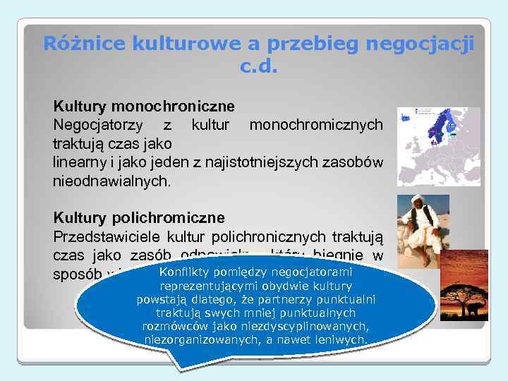 Różnice kulturowe a przebieg negocjacji c. d. Kultury monochroniczne Negocjatorzy z kultur monochromicznych traktują