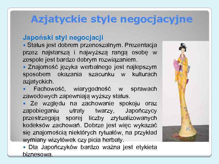 Azjatyckie style negocjacyjne Japoński styl negocjacji Status jest dobrem przenoszalnym. Prezentacja przez najstarszą i