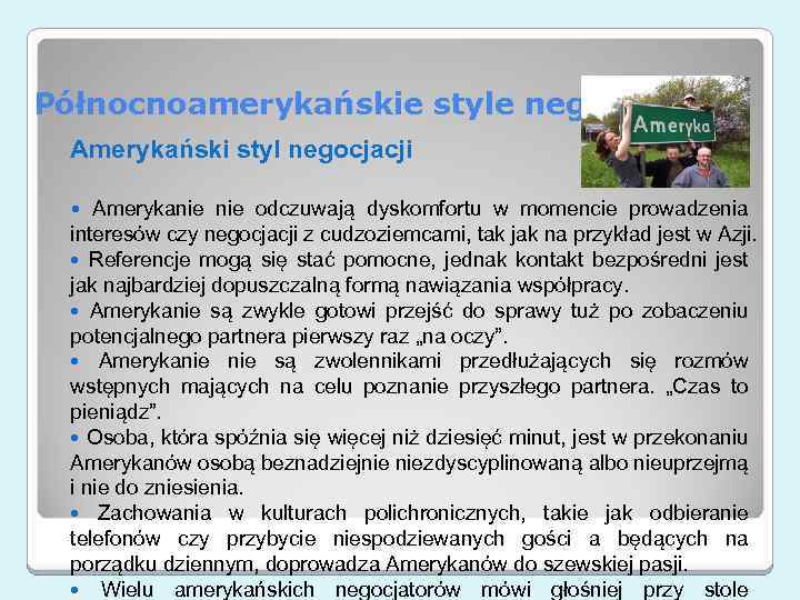 Północnoamerykańskie style negocjacyjne Amerykański styl negocjacji Amerykanie odczuwają dyskomfortu w momencie prowadzenia interesów czy