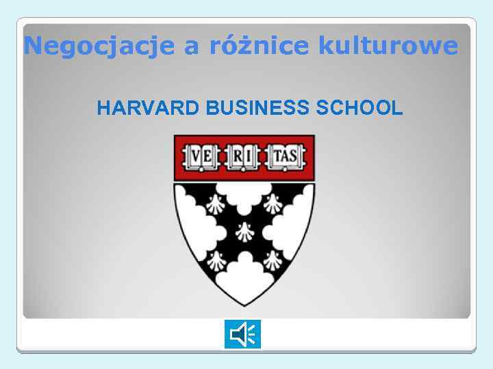 Negocjacje a różnice kulturowe HARVARD BUSINESS SCHOOL 
