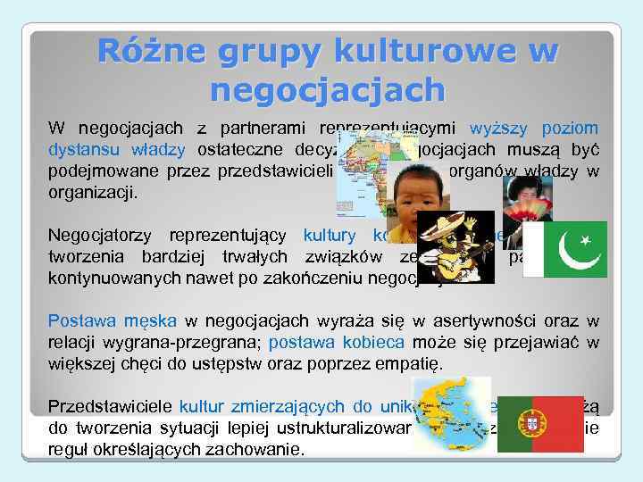 Różne grupy kulturowe w negocjacjach W negocjacjach z partnerami reprezentującymi wyższy poziom dystansu władzy