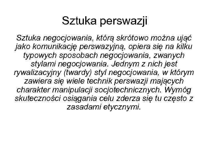 Sztuka perswazji Sztuka negocjowania, którą skrótowo można ująć jako komunikację perswazyjną, opiera się na