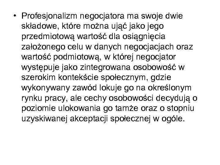  • Profesjonalizm negocjatora ma swoje dwie składowe, które można ująć jako jego przedmiotową