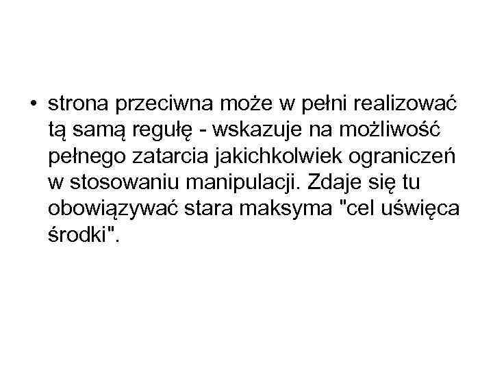  • strona przeciwna może w pełni realizować tą samą regułę - wskazuje na