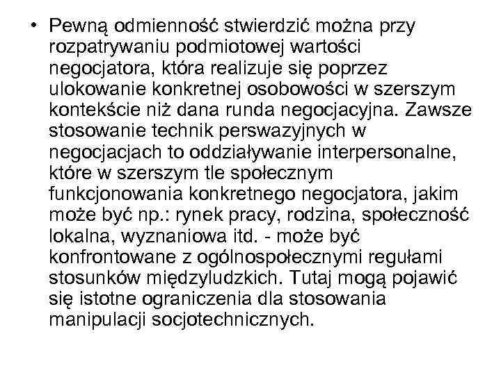  • Pewną odmienność stwierdzić można przy rozpatrywaniu podmiotowej wartości negocjatora, która realizuje się