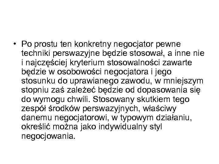  • Po prostu ten konkretny negocjator pewne techniki perswazyjne będzie stosował, a inne