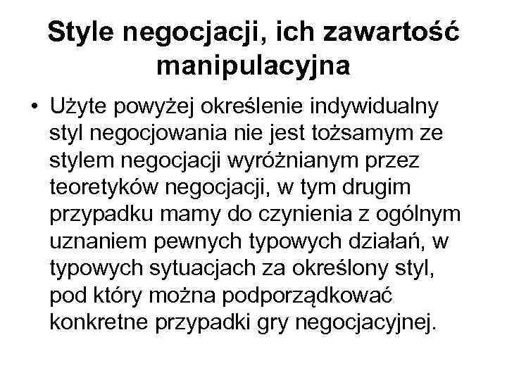 Style negocjacji, ich zawartość manipulacyjna • Użyte powyżej określenie indywidualny styl negocjowania nie jest