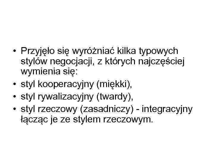  • Przyjęło się wyróżniać kilka typowych stylów negocjacji, z których najczęściej wymienia się: