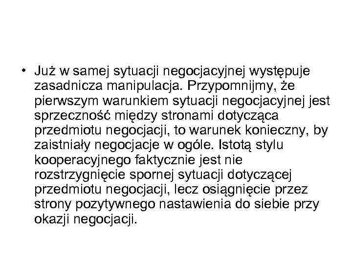  • Już w samej sytuacji negocjacyjnej występuje zasadnicza manipulacja. Przypomnijmy, że pierwszym warunkiem