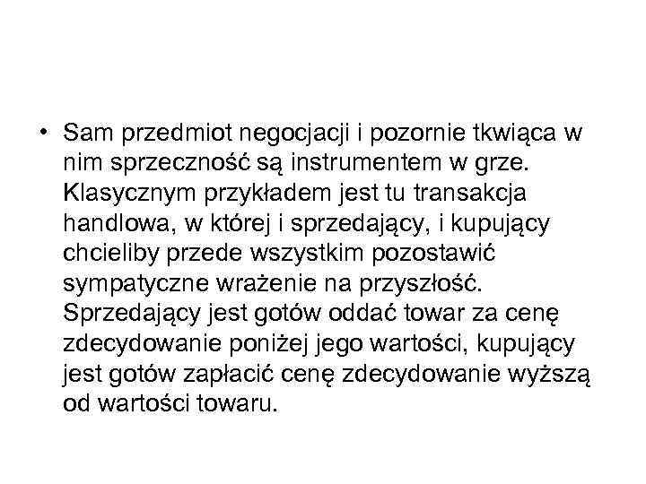  • Sam przedmiot negocjacji i pozornie tkwiąca w nim sprzeczność są instrumentem w