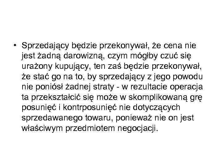  • Sprzedający będzie przekonywał, że cena nie jest żadną darowizną, czym mógłby czuć