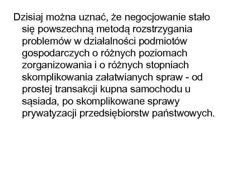 Dzisiaj można uznać, że negocjowanie stało się powszechną metodą rozstrzygania problemów w działalności podmiotów