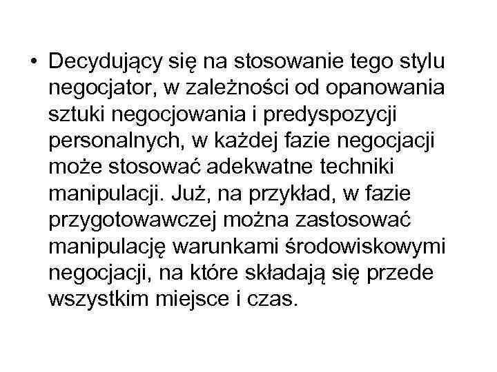  • Decydujący się na stosowanie tego stylu negocjator, w zależności od opanowania sztuki