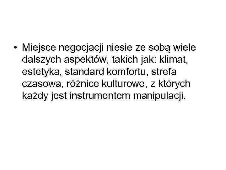  • Miejsce negocjacji niesie ze sobą wiele dalszych aspektów, takich jak: klimat, estetyka,