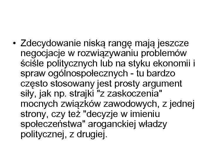  • Zdecydowanie niską rangę mają jeszcze negocjacje w rozwiązywaniu problemów ściśle politycznych lub