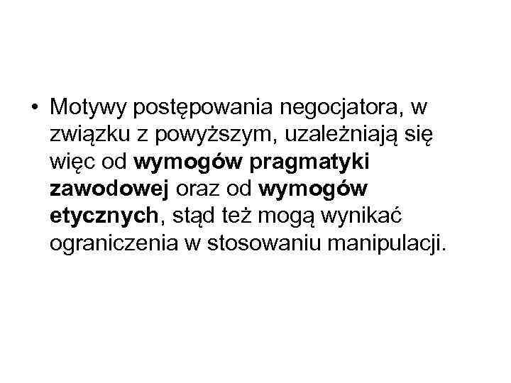  • Motywy postępowania negocjatora, w związku z powyższym, uzależniają się więc od wymogów