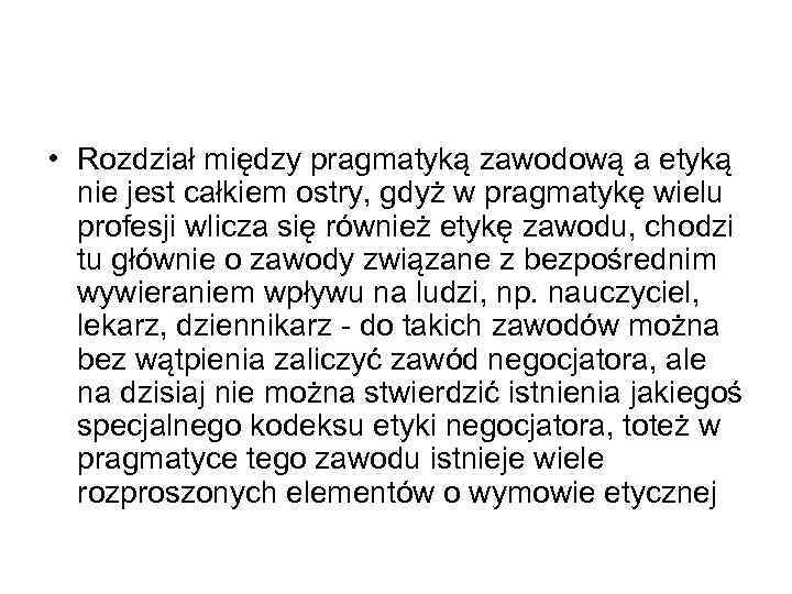  • Rozdział między pragmatyką zawodową a etyką nie jest całkiem ostry, gdyż w