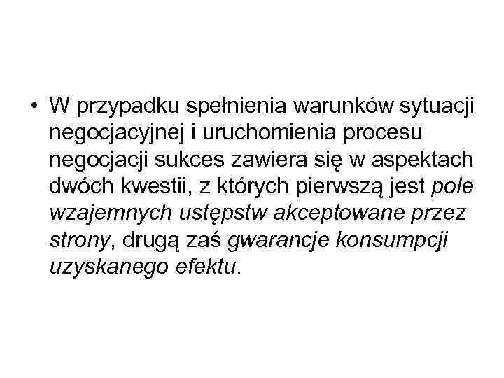  • W przypadku spełnienia warunków sytuacji negocjacyjnej i uruchomienia procesu negocjacji sukces zawiera