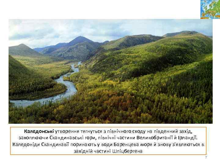 Каледонські утворення тягнуться з північного сходу на південний захід, захоплюючи Скандинавські гори, північні частини