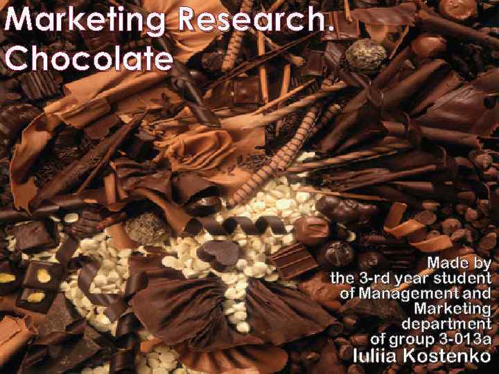 Marketing Research. Chocolate Made by the 3 -rd year student of Management and Marketing