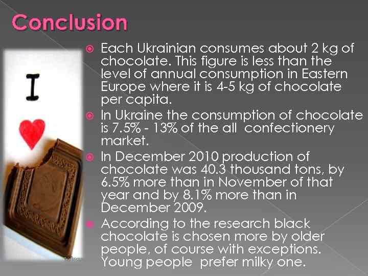 Conclusion Each Ukrainian consumes about 2 kg of chocolate. This figure is less than