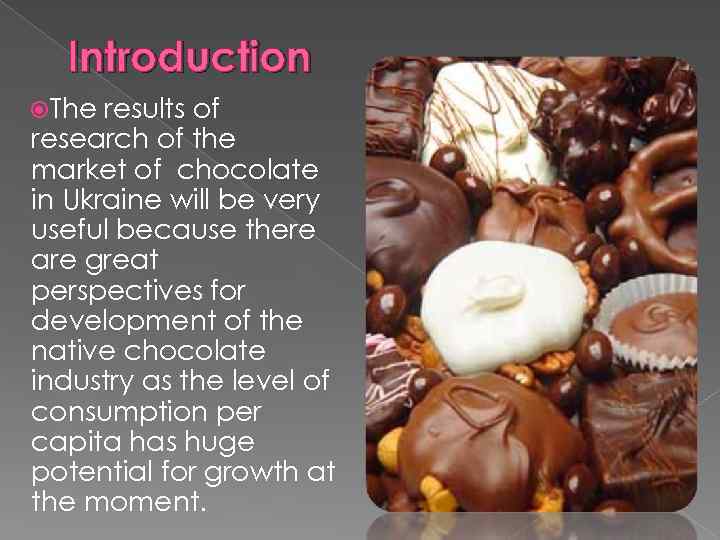 Introduction The results of research of the market of chocolate in Ukraine will be