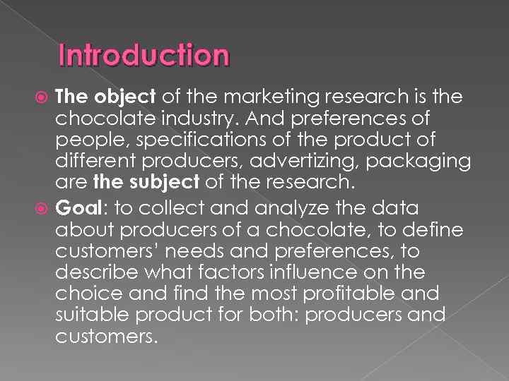 Introduction The object of the marketing research is the chocolate industry. And preferences of