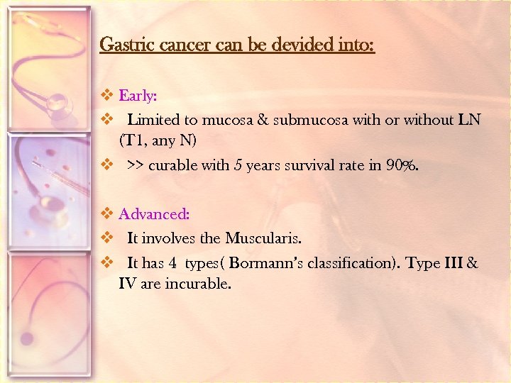 Gastric cancer can be devided into: v Early: v Limited to mucosa & submucosa