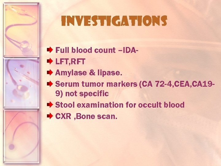 INVESTIGATIONS Full blood count –IDALFT, RFT Amylase & lipase. Serum tumor markers (CA 72