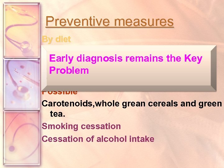 Preventive measures By diet Convincing: Early diagnosis vegetable & fruits. remains the Key Probable: