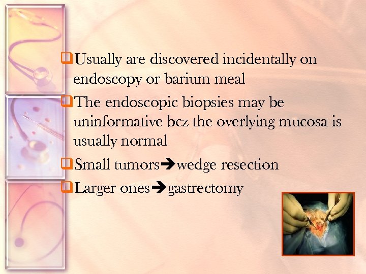 q. Usually are discovered incidentally on endoscopy or barium meal q. The endoscopic biopsies