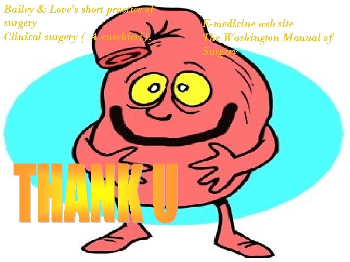 Bailey & Love’s short practice of surgery Clinical surgery ( A. cuschieri). E-medicine web