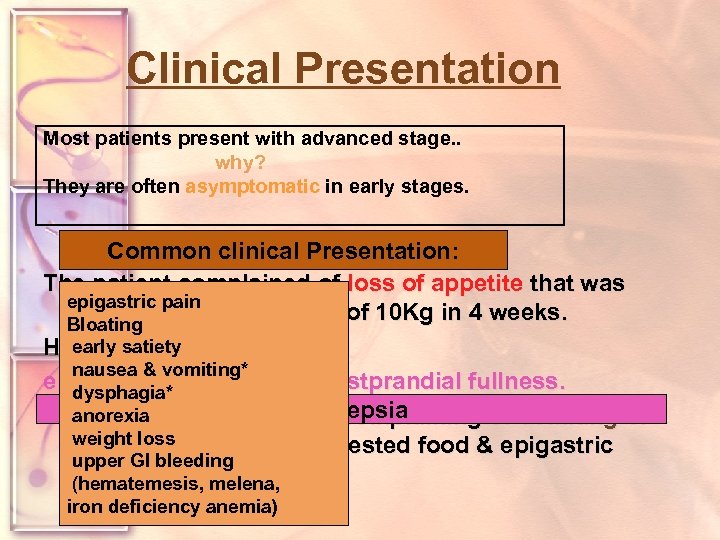 Clinical Presentation Most patients present with advanced stage. . why? They are often asymptomatic